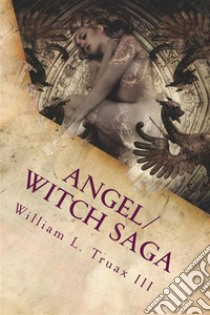 Angel/Witch Saga Book 1: The Becoming. E-book. Formato EPUB ebook di III William L. Truax