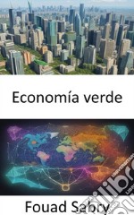 Economía verdeEconomía verde, navegando por la prosperidad en un mundo sostenible. E-book. Formato EPUB ebook