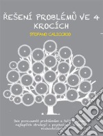 Rešení problému ve 4 krocíchJak porozumet problémum a rešit je pomocí nejlepších strategií z psychologie a vedy o rozhodování. E-book. Formato EPUB ebook