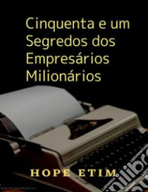 Cinquenta e um Segredos dos Empresários Milionários. E-book. Formato EPUB ebook di Hope Etim