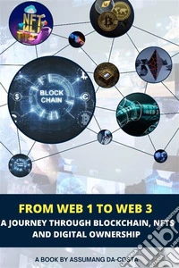 From Web 1 to Web 3A Journey Through Blockchain, NFTs, and Digital Ownership. E-book. Formato EPUB ebook