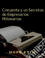 Cincuenta y un Secretos de Empresarios Millonarios. E-book. Formato EPUB ebook