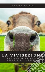 La vivisezioneTortura di animali e scempio di coscienze. E-book. Formato EPUB ebook