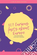 507 Curious Facts about Europe. E-book. Formato EPUB ebook