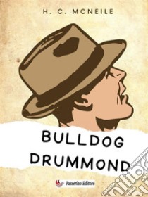 Bulldog Drummond. E-book. Formato EPUB ebook di H. C. McNeile