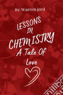 Lessons In ChemistryA Tale Of Love. E-book. Formato EPUB ebook di Warren Fjord