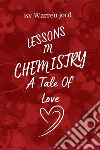 Lessons In ChemistryA Tale Of Love. E-book. Formato EPUB ebook di Warren Fjord