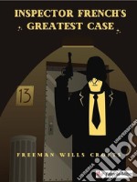 Inspector French&apos;s Greatest Case. E-book. Formato EPUB ebook