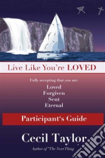 Live Like You're Loved: Participant's Guide. E-book. Formato EPUB ebook di Cecil Taylor