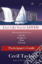 Live Like You&apos;re Loved: Participant&apos;s Guide. E-book. Formato EPUB ebook