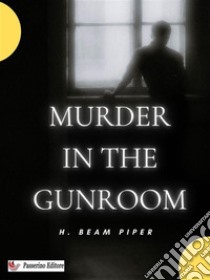 Murder in the Gunroom. E-book. Formato EPUB ebook di H. Beam Piper