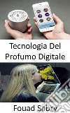 Tecnologia del Profumo DigitaleLa stimolazione degli odori non è ancora nell&apos;elenco dei sensi per l&apos;intrattenimento. E-book. Formato EPUB ebook