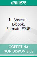 In Absence. E-book. Formato EPUB ebook