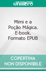 Mimi e a Poção Mágica. E-book. Formato EPUB ebook