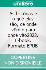 As histórias e o que elas são, de onde vêm e para onde vão2022. E-book. Formato EPUB ebook di Cláudia Paixão