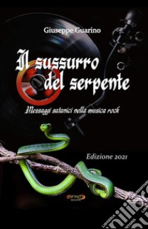 Il sussurro del serpentemessaggi satanici nella musica rock. E-book. Formato EPUB ebook di Giuseppe Guarino