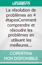 La résolution de problèmes en 4 étapesComment comprendre et résoudre les problèmes en utilisant les meilleures stratégies issues de la psychologie et de la science de la décision. E-book. Formato EPUB ebook di Stefano Calicchio