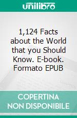 1,124 Facts about the World that you Should Know. E-book. Formato EPUB ebook di Luis Fernando Narvaez Cazares