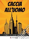 Caccia all&apos;uomo. E-book. Formato EPUB ebook