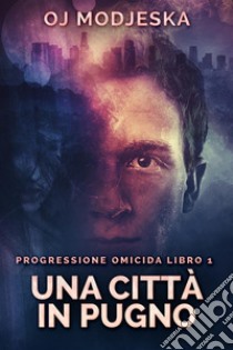 Una Città In Pugno. E-book. Formato EPUB ebook di OJ Modjeska