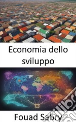 Economia dello sviluppoEmpowering Prosperity, una guida completa all’economia dello sviluppo. E-book. Formato EPUB ebook