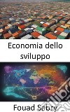 Economia dello sviluppoEmpowering Prosperity, una guida completa all’economia dello sviluppo. E-book. Formato EPUB ebook