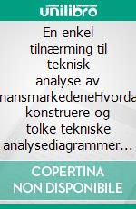 En enkel tilnærming til teknisk analyse av finansmarkedeneHvordan konstruere og tolke tekniske analysediagrammer for å forbedre din online handelsaktivitet. E-book. Formato EPUB ebook di Stefano Calicchio