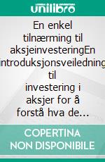 En enkel tilnærming til aksjeinvesteringEn introduksjonsveiledning til investering i aksjer for å forstå hva de er, hvordan de fungerer og hva som er de viktigste strategiene. E-book. Formato EPUB ebook di Stefano Calicchio