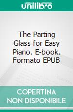 The Parting Glass for Easy Piano. E-book. Formato EPUB ebook