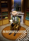 Da Machiavelli a GoetheParlano i moderni che ho incontrato. E-book. Formato EPUB ebook di Antonio Pirani