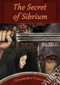 The Secret of Sibrium. E-book. Formato EPUB ebook di Alessandro Cuccuru