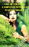 Call of the Elves: A Simplified Approach to Elvish Magick. E-book. Formato EPUB ebook