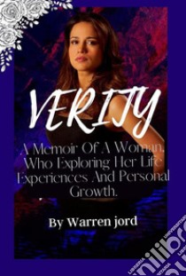 VerityA memoir  of a woman, who exploring her life experiences and personal growth.. E-book. Formato EPUB ebook di Warren Fjord