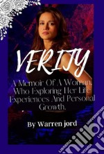 VerityA memoir  of a woman, who exploring her life experiences and personal growth.. E-book. Formato EPUB ebook