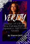 VerityA memoir  of a woman, who exploring her life experiences and personal growth.. E-book. Formato EPUB ebook di Warren Fjord