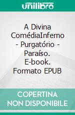 A Divina ComédiaInferno - Purgatório - Paraíso. E-book. Formato EPUB ebook