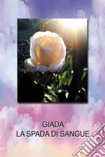 Giada La Spada di Sangue. E-book. Formato EPUB ebook di Massimo Munisso