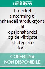 En enkel tilnærming til opsjonshandelIntroduksjonsguiden til opsjonshandel og de viktigste strategiene for opsjonshandel. E-book. Formato EPUB