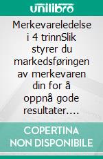 Merkevareledelse i 4 trinnSlik styrer du markedsføringen av merkevaren din for å oppnå gode resultater. E-book. Formato EPUB ebook di Stefano Calicchio