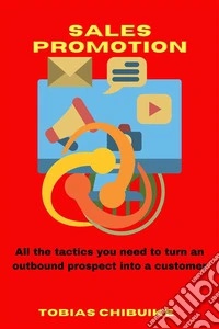 Sales PromotionAll the tactics you need to turn an outbound prospect into a customer. E-book. Formato EPUB ebook