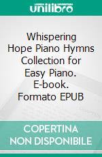 Whispering Hope Piano Hymns Collection for Easy Piano. E-book. Formato EPUB ebook