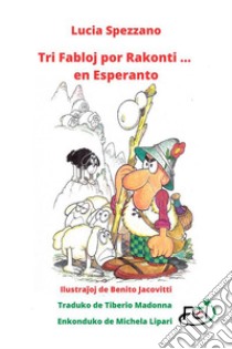 Tri Fabloj por Rakonti ... en Esperanto. E-book. Formato EPUB ebook di Lucia Spezzano