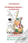 Tri Fabloj por Rakonti ... en Esperanto. E-book. Formato EPUB ebook di Lucia Spezzano