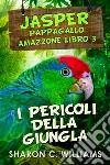 I Pericoli Della Giungla. E-book. Formato EPUB ebook