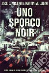 Uno Sporco NoirStorie oscure di amore, tradimento, omicidio e altro ancora. E-book. Formato EPUB ebook di Martin Mulligan