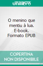 O menino que mentiu à lua. E-book. Formato EPUB