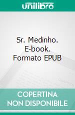 Sr. Medinho. E-book. Formato EPUB ebook di katy pedro