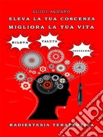 Eleva la tua coscienza - Migliora la Tua vitaRadiestesia Terapeutica. E-book. Formato PDF ebook