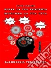 Eleva la tua coscienza - Migliora la Tua vitaRadiestesia Terapeutica. E-book. Formato PDF ebook