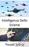 Intelligenza Dello SciameDai migliori giudizi aziendali grazie all&apos;intelligenza artificiale ispirata alle api da miele. E-book. Formato EPUB ebook